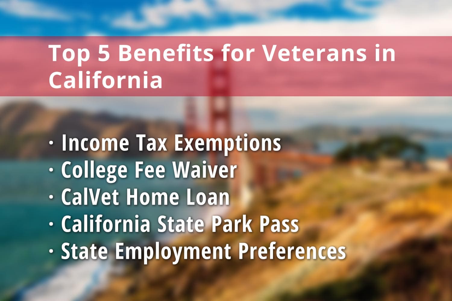 Featured image for California Veteran benefits: Veterans Income Tax Exemptions, College Fee Waiver, CalVet Home Loan, California State Park Pass for Veterans and State Employment Preferences