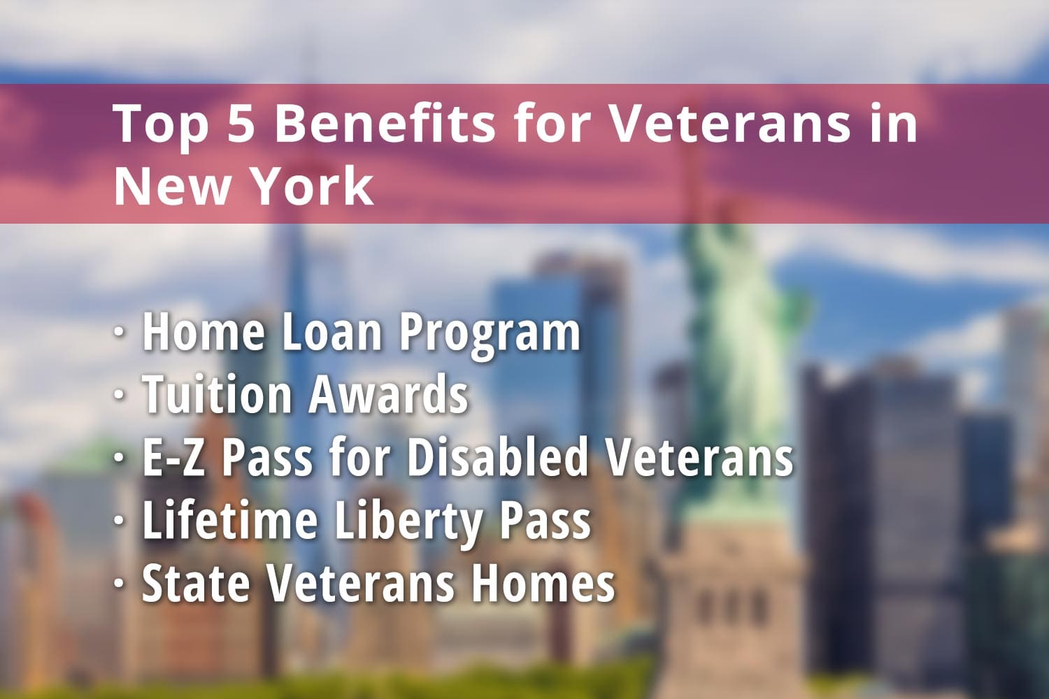 Featured image for New York State Veteran benefits: Veteran Home Loan Program New York, Tuition Awards, E-Z Pass for Disabled Veterans, Lifetime Liberty Pass for Veterans and New York State Veterans Homes