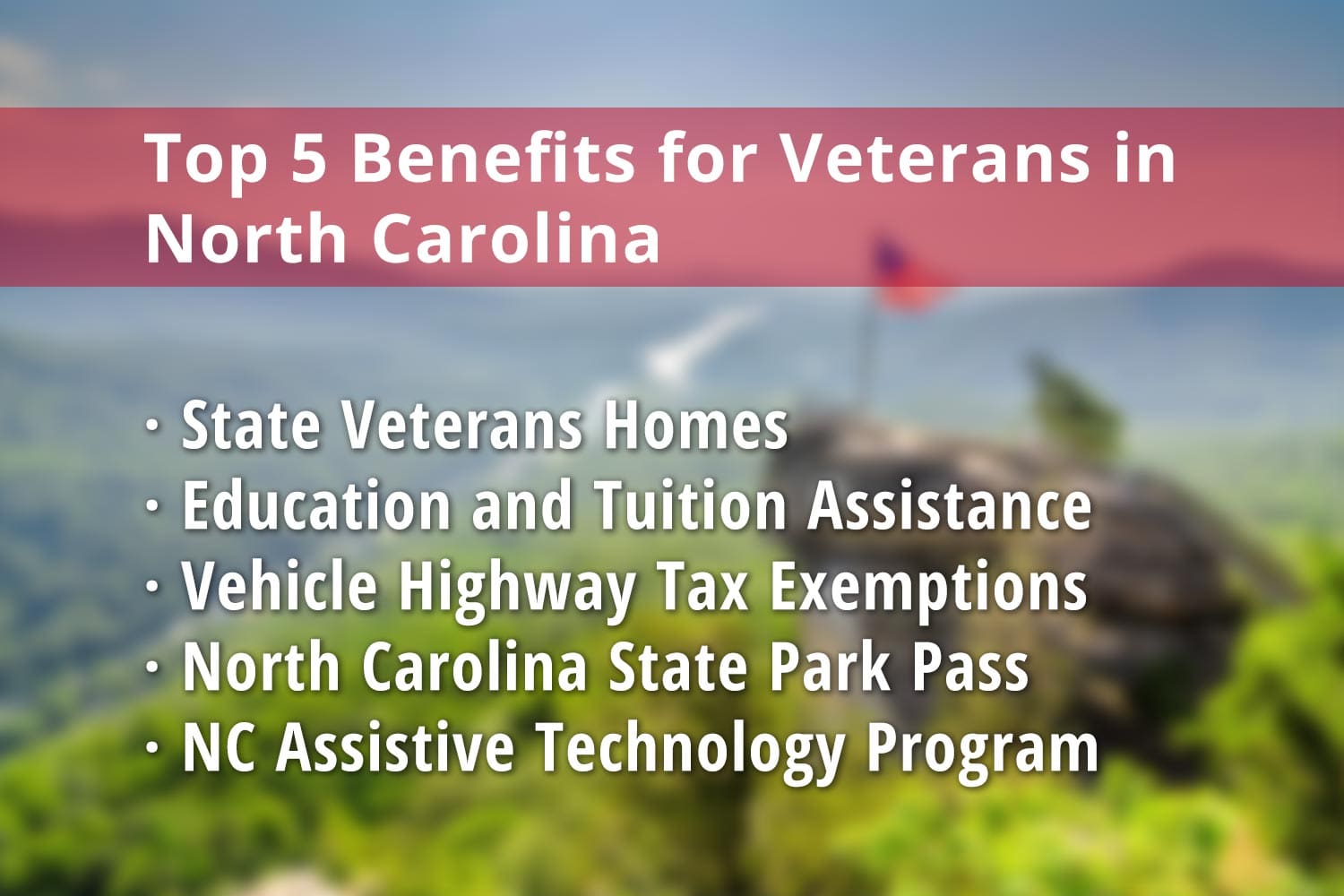 Featured image for North Carolina Veteran benefits: State Veterans Homes in North Carolina, Education and Tuition Assistance, Vehicle Highway Tax Exemptions, North Carolina State Park Pass for Veterans and North Carolina Assistive Technology Program (NCATP)