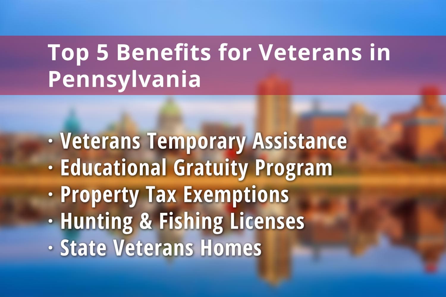 Featured image for Pennsylvania Veteran benefits: Veterans Temporary Assistance, Educational Gratuity Program, PA Veteran Property Tax Exemption, PA Disabled Veteran Hunting License, PA Disabled Veteran Fishing License and Pennsylvania Veterans Homes