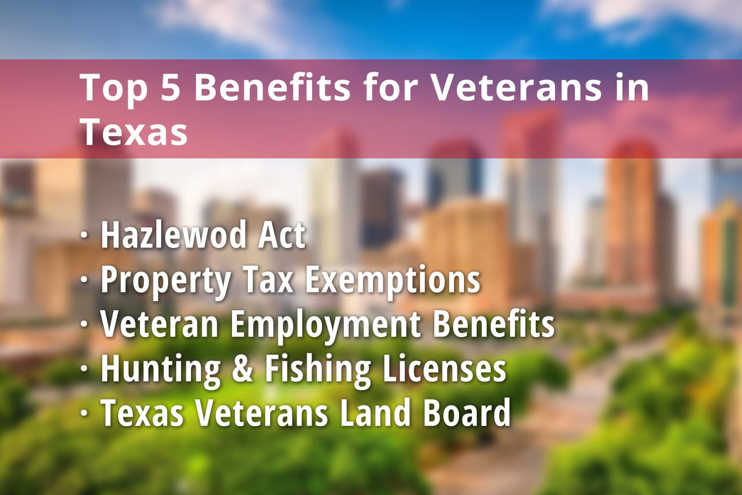 Featured image for Texas Veteran benefits: Hazlewood Act, Disabled Veteran Property Tax Exemption, Veteran Employment Benefits, Texas Hunting License & Fishing License and Texas Veterans Land Board