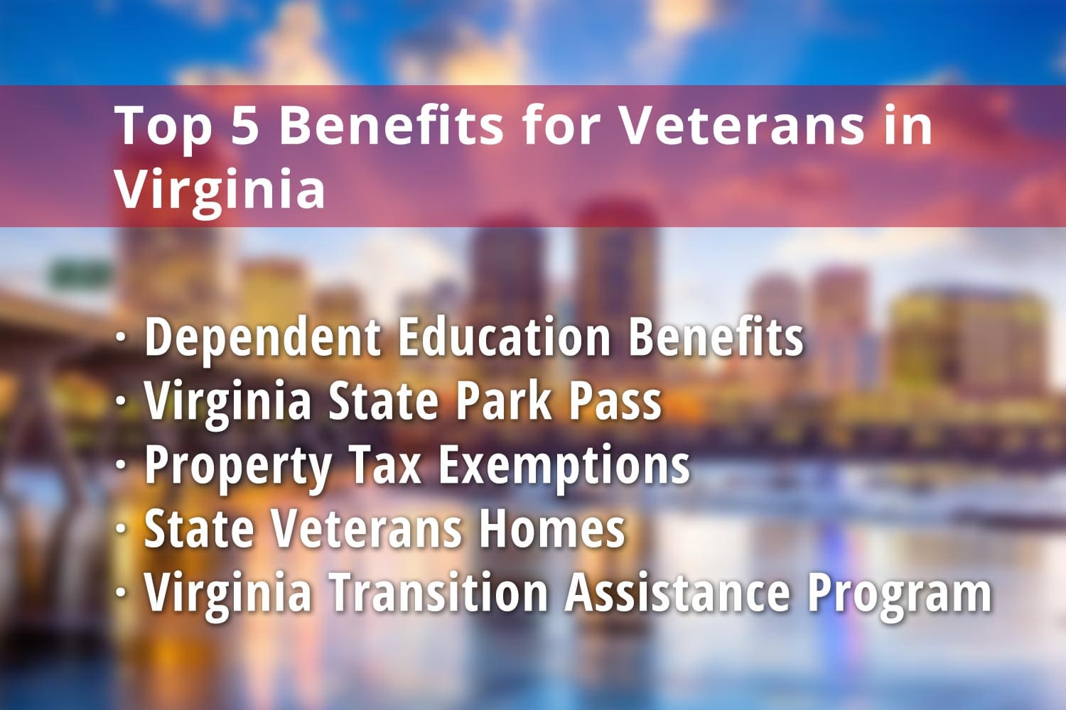 Featured image for Virginia Veteran benefits: Virginia Dependent Education Benefits, Virginia State Park Pass for Veterans, Virginia Property Tax Exemption for Veterans, Veterans Homes in Virginia and Virginia Transition Assistance Program (VTAP)