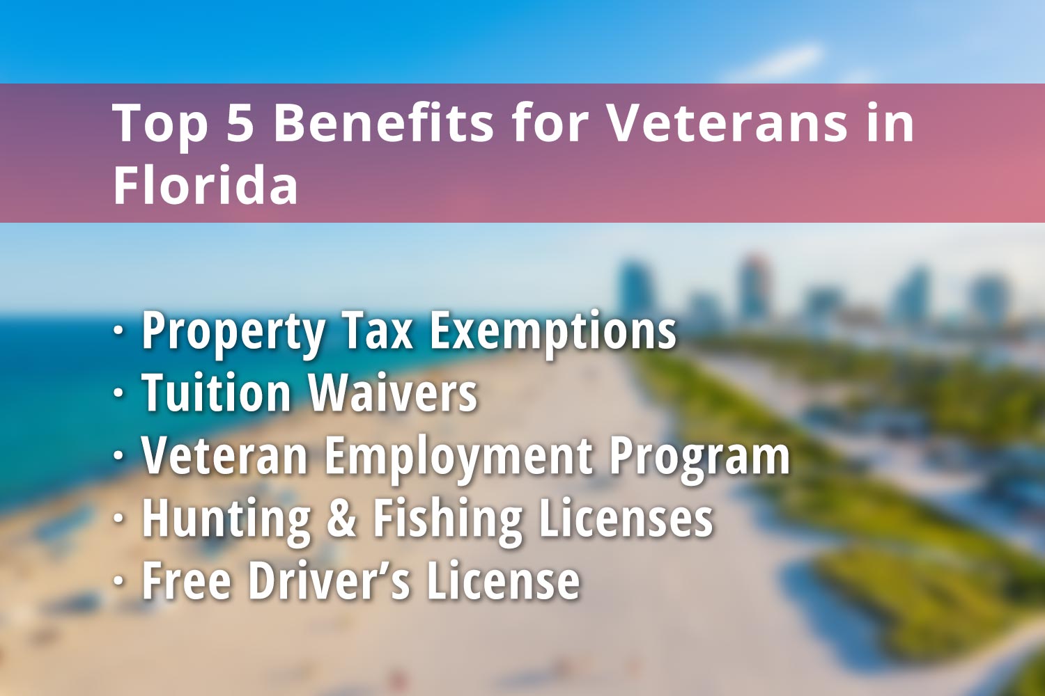 Featured image for Florida Veteran benefits: Florida Property Tax Exemption for Veterans, Tuition Waivers, Veteran Employment Program, Florida Hunting License & Fishing License and Free Florida Driver's License for Veterans