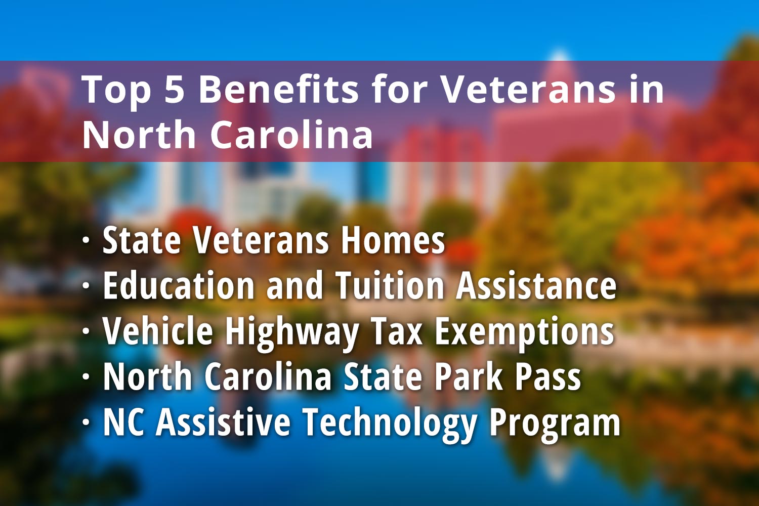 Featured image for North Carolina Veteran benefits: State Veterans Homes in North Carolina, Education and Tuition Assistance, Vehicle Highway Tax Exemptions, North Carolina State Park Pass for Veterans and North Carolina Assistive Technology Program (NCATP)
