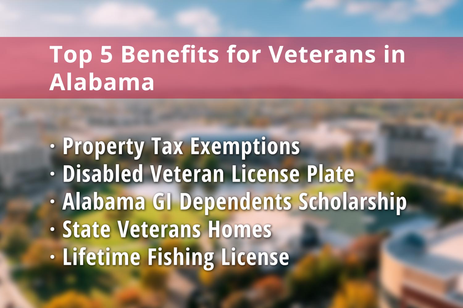 Featured image for Alabama Veteran benefits: Alabama Disabled Veteran Property Tax Exemptions, Alabama Disabled Veteran License Plate, Alabama GI Dependent Scholarship, Veterans Homes in Alabama and Alabama Lifetime Fishing License for Disabled Veterans