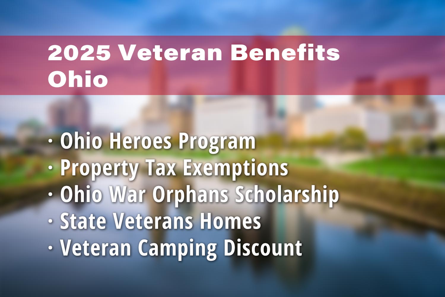 Featured image for Ohio Veteran benefits: Ohio Heroes Program, Ohio Disabled Veterans Property Tax Exemption, Ohio War Orphans Scholarship, Ohio Veterans Homes, Veteran Camping Discount