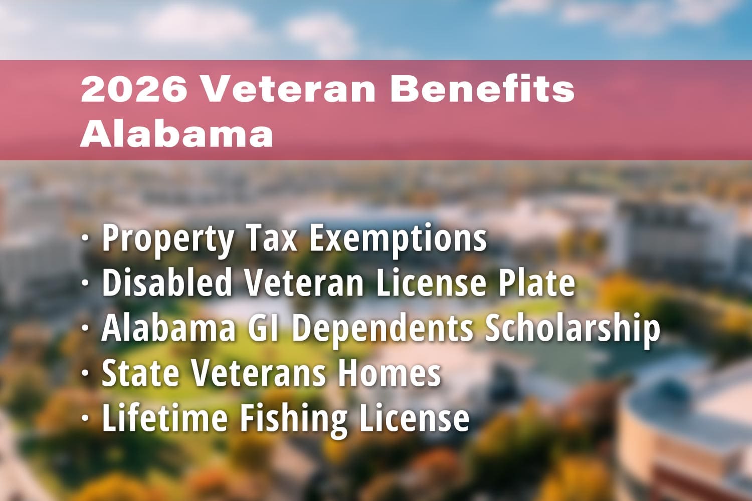 Featured image for Alabama Veteran benefits: Alabama Disabled Veteran Property Tax Exemptions, Alabama Disabled Veteran License Plate, Alabama GI Dependent Scholarship, Veterans Homes in Alabama and Alabama Lifetime Fishing License for Disabled Veterans