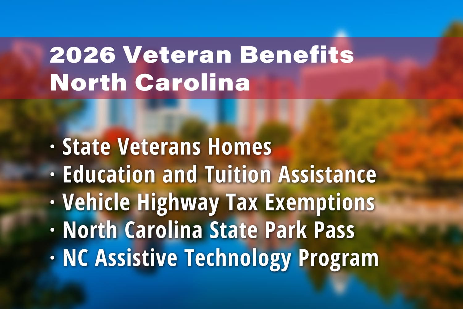 Featured image for North Carolina Veteran benefits: State Veterans Homes in North Carolina, Education and Tuition Assistance, Vehicle Highway Tax Exemptions, North Carolina State Park Pass for Veterans and North Carolina Assistive Technology Program (NCATP)