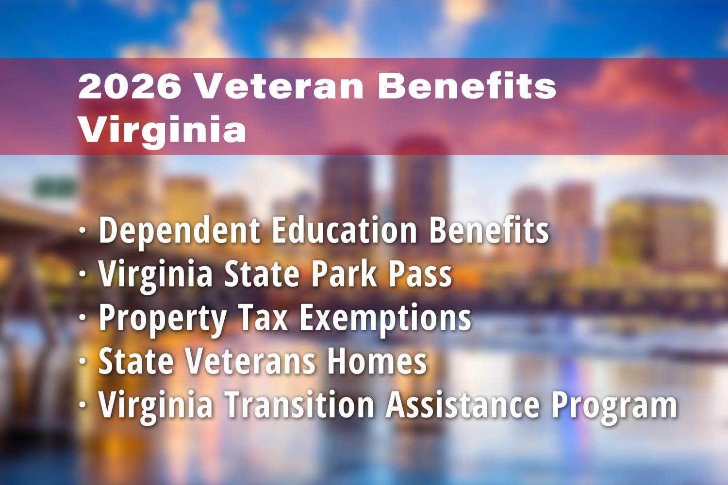 Featured image for Virginia Veteran benefits: Virginia Dependent Education Benefits, Virginia State Park Pass for Veterans, Virginia Property Tax Exemption for Veterans, Veterans Homes in Virginia and Virginia Transition Assistance Program (VTAP)