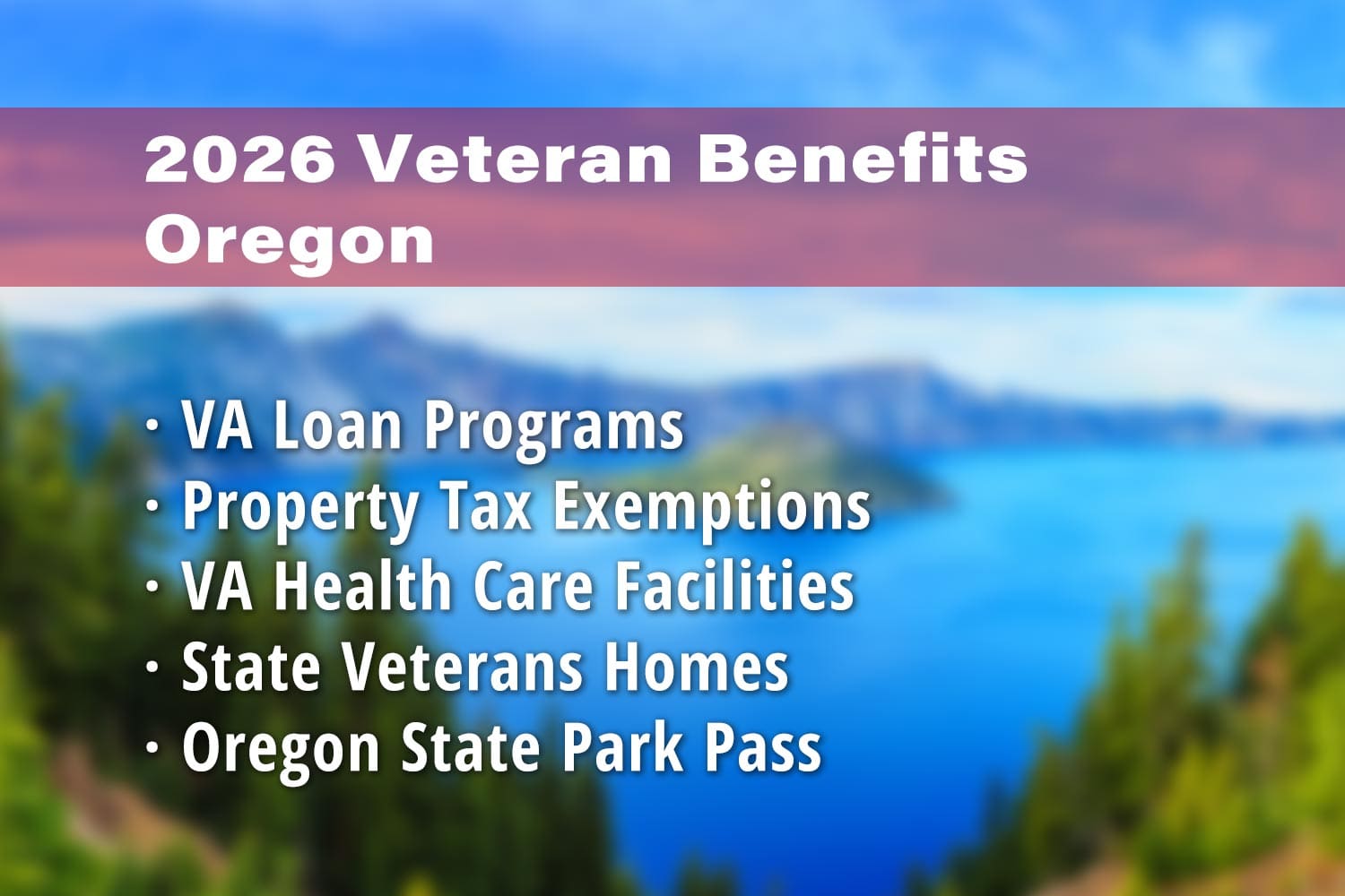Featured image for Oregon Veteran benefits: VA Loans in Oregon, Oregon Property Tax Exemption for Disabled Veterans, VA Health Care Facilities (e.g. Portland VA Medical Center), Oregon Veterans Home and Oregon State Park Pass for Veterans